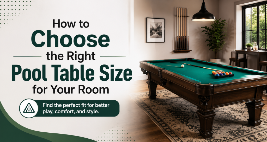Choose the Right Pool Table Size for Your Room